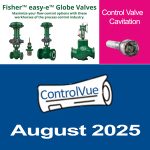 ControlVue August 2025 - Control Valve Cavitation, Fisher easy-e Globe Valves
